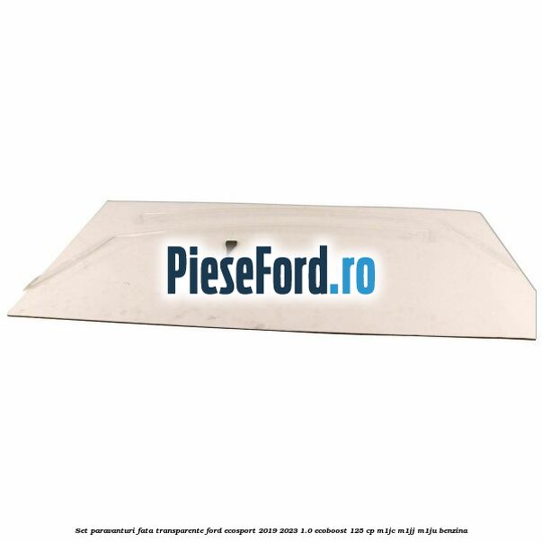 Set paravanturi fata transparente Ford EcoSport 2019-2023 1.0 EcoBoost 125 cp M1JC, M1JJ, M1JU benzina