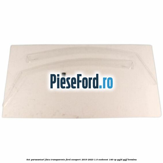 Set paravanturi fata transparente Ford EcoSport 2019-2023 1.0 EcoBoost 140 cp YYJD, YYJF benzina