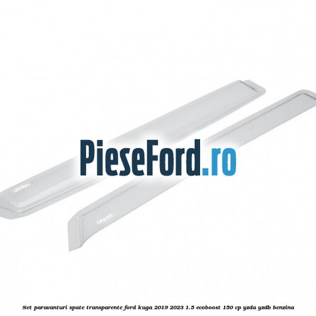 Set paravanturi spate transparente Ford Kuga 2019-2023 1.5 EcoBoost 150 cp YZDA, YZDB benzina