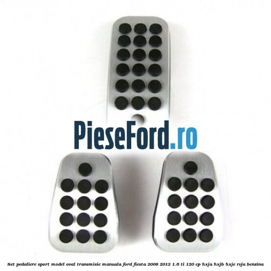 Set pedaliere sport model oval, transmisie manuala Ford Fiesta 2008-2012 1.6 Ti 120 cp HXJA, HXJB, HXJE, RVJA benzina