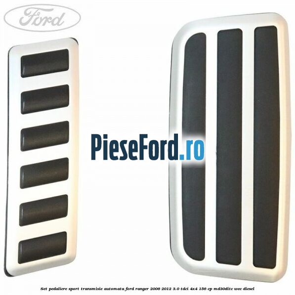 Set pedaliere sport transmisie automata Ford Ranger 2006-2012 3.0 TDCi 4x4 156 cp MD30DITC, WEC diesel
