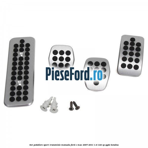 Set pedaliere sport, transmisie manuala Ford C-Max 2007-2011 1.8 122 cp QQDC benzina