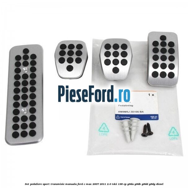 Set pedaliere sport, transmisie manuala Ford C-Max 2007-2011 2.0 TDCi 136 cp G6DA, G6DB, G6DD, G6DG diesel