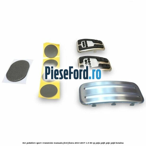 Set pedaliere sport, transmisie manuala Ford Fiesta 2013-2017 1.0 80 cp P4JA, P4JB, P4JC, P4JD benzina