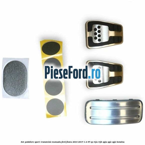 Set pedaliere sport, transmisie manuala Ford Fiesta 2013-2017 1.4 97 cp RTJA, RTJB, SPJA, SPJC, SPJE benzina