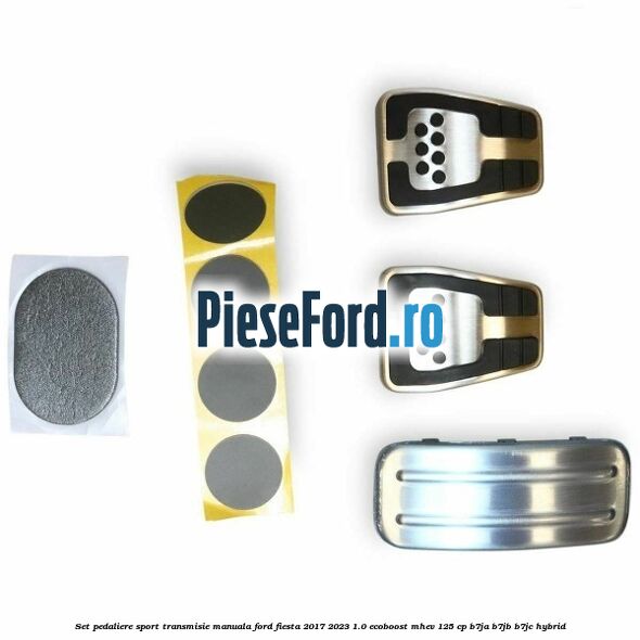 Set pedaliere sport, transmisie manuala Ford Fiesta 2017-2023 1.0 EcoBoost mHEV 125 cp B7JA, B7JB, B7JC Hybrid