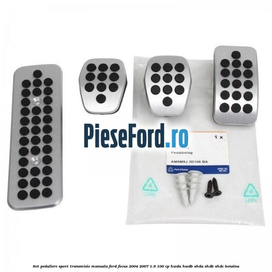 Set pedaliere sport, transmisie manuala Ford Focus 2004-2007 1.6 100 cp HWDA, HWDB, SHDA, SHDB, SHDC benzina