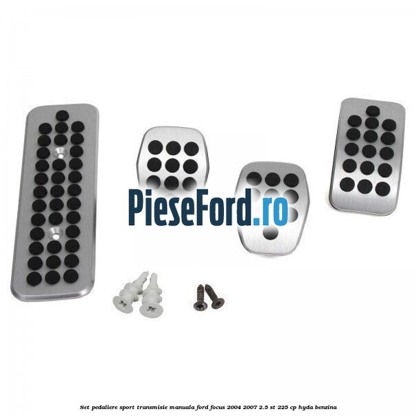 Set pedaliere sport, transmisie manuala Ford Focus 2004-2007 2.5 ST 225 cp HYDA benzina