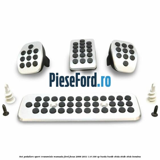Set pedaliere sport transmisie manuala Ford Focus 2008-2011 1.6 100 cp Set pedaliere sport transmisie manuala Ford Focus 2008-2011 1.6 100 cp HWDA, HWDB, SHDA, SHDB, SHDC benzina