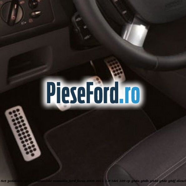 Set pedaliere sport, transmisie manuala Ford Focus 2008-2011 1.6 TDCi 109 cp G8DA, G8DB, G8DD, G8DE, G8DF diesel