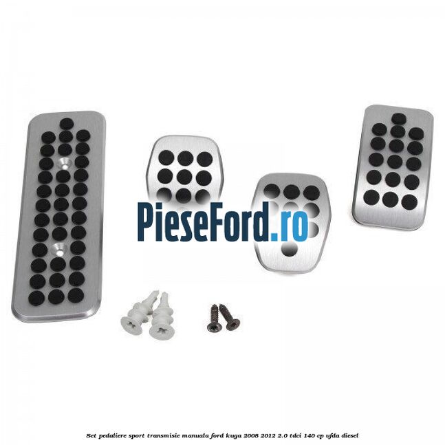 Set pedaliere sport, transmisie manuala Ford Kuga 2008-2012 2.0 TDCI 140 cp UFDA diesel