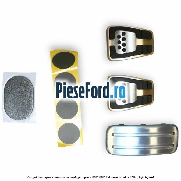 Set pedaliere sport, transmisie manuala Ford Puma 2020-2023 1.0 EcoBoost mHEV 155 cp BZJA Hybrid