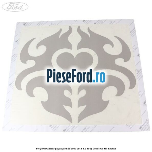 Set personalizare plafon Ford Ka 2009-2016 1.2 69 cp 169A4000, FP4 benzina