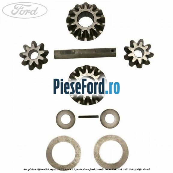 Set pinion diferential raport 3.77 sau 4.27 punte DANA Ford Transit 2000-2006 2.4 TDdi 120 cp D4FA diesel