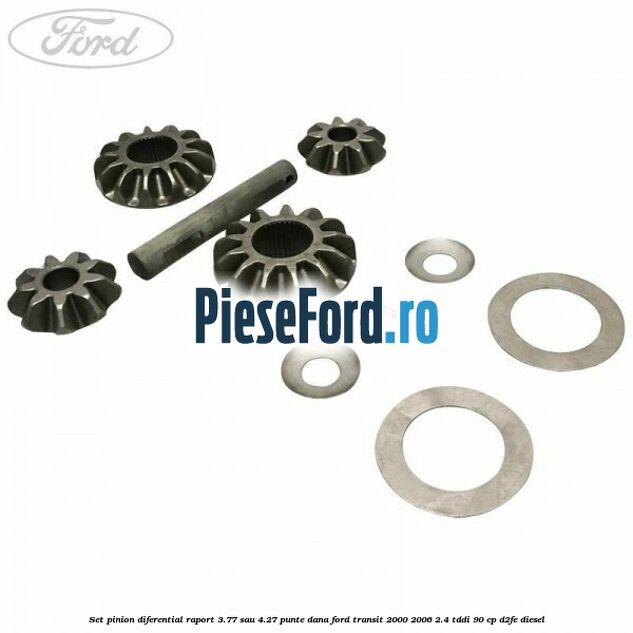 Set pinion diferential raport 3.77 sau 4.27 punte DANA Ford Transit 2000-2006 2.4 TDdi 90 cp D2FE diesel
