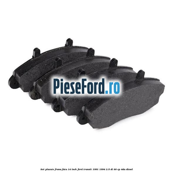 Set placute frana fata 14 inch Ford Transit 1991-1994 2.5 DI 80 cp 4DA diesel