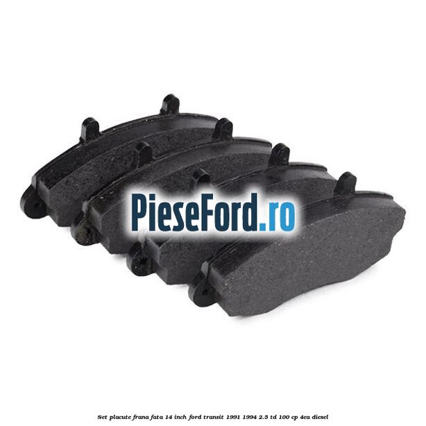 Set placute frana fata 14 inch Ford Transit 1991-1994 2.5 TD 100 cp 4EA diesel