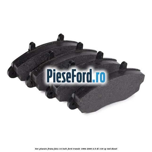 Set placute frana fata 14 inch Ford Transit 1994-2000 2.5 DI 116 cp 4ED diesel