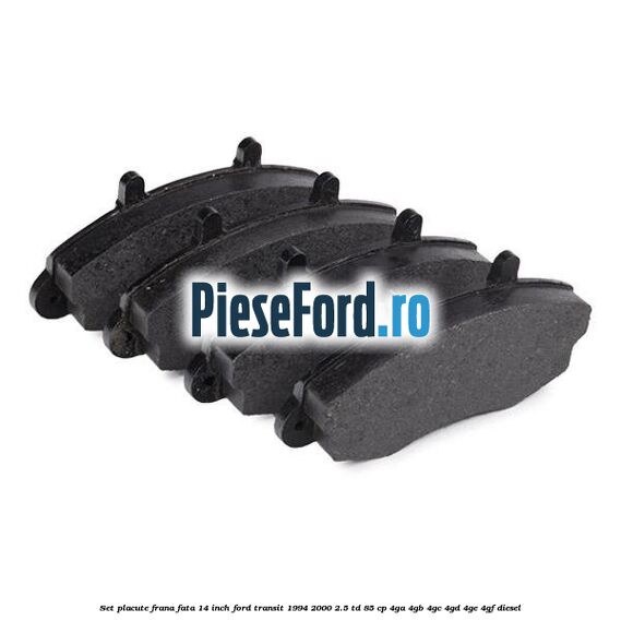 Set placute frana fata 14 inch Ford Transit 1994-2000 2.5 TD 85 cp 4GA, 4GB, 4GC, 4GD, 4GE, 4GF diesel