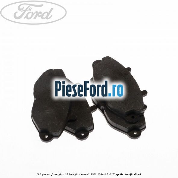 Set placute frana fata 15 inch Ford Transit 1991-1994 2.5 DI 70 cp Set placute frana fata 15 inch Ford Transit 1991-1994 2.5 DI 70 cp 4BC, 4CC, 4FA diesel