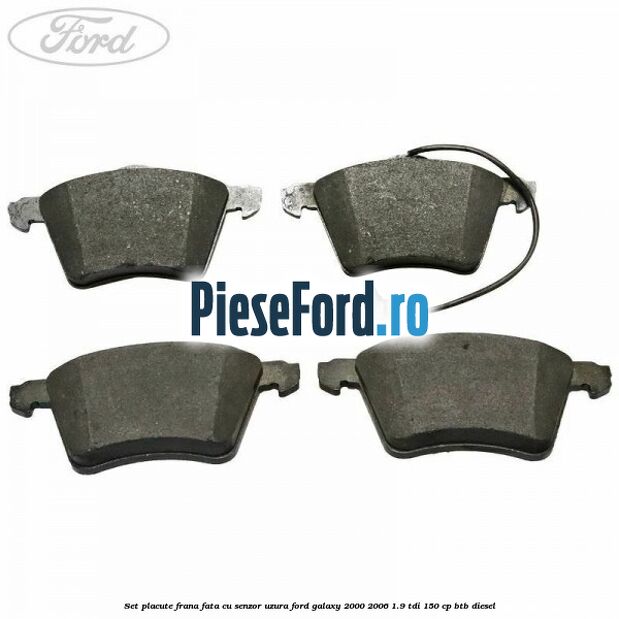 Set placute frana fata cu senzor uzura Ford Galaxy 2000-2006 1.9 TDI 150 cp BTB diesel