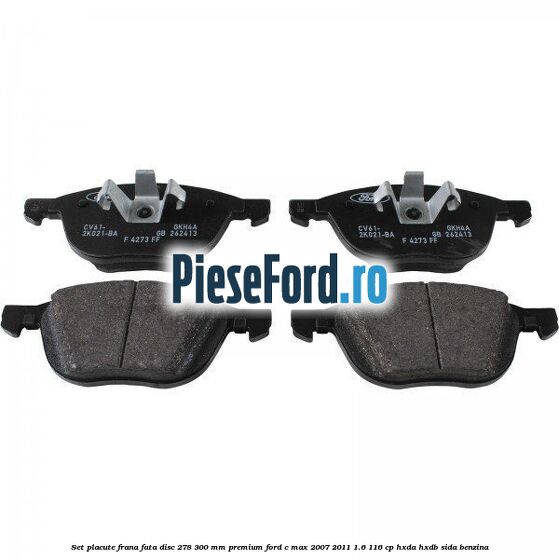 Set placute frana fata disc 278/300 mm premium Ford C-Max 2007-2011 1.6 116 cp HXDA, HXDB, SIDA benzina