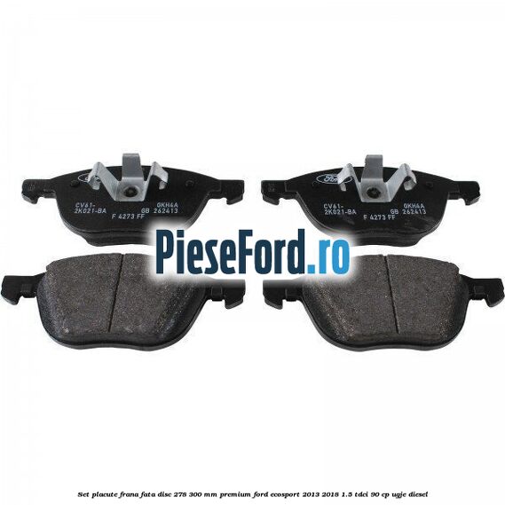 Set placute frana fata disc 278/300 mm premium Ford EcoSport 2013-2018 1.5 TDCi 90 cp Set placute frana fata disc 278/300 mm premium Ford EcoSport 2013-2018 1.5 TDCi 90 cp UGJE diesel