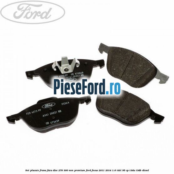 Set placute frana fata disc 278/300 mm premium Ford Focus 2011-2014 1.6 TDCi 95 cp T3DA, T3DB diesel