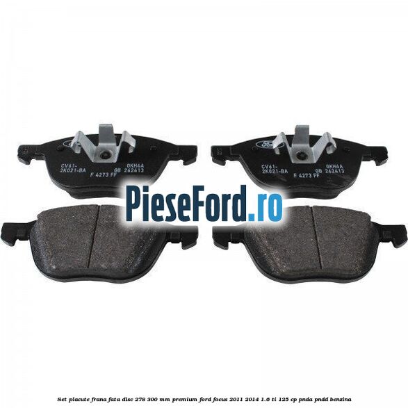 Set placute frana fata disc 278/300 mm premium Ford Focus 2011-2014 1.6 Ti 125 cp PNDA, PNDD benzina