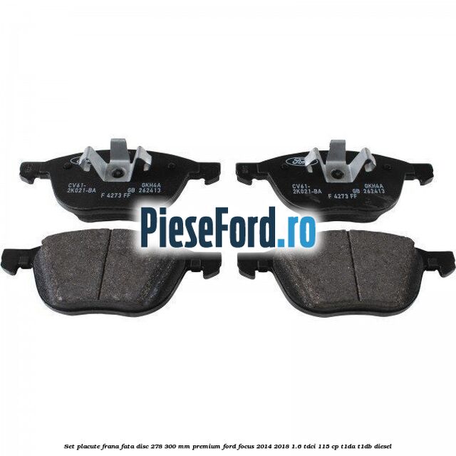 Set placute frana fata disc 278/300 mm premium Ford Focus 2014-2018 1.6 TDCi 115 cp T1DA, T1DB diesel