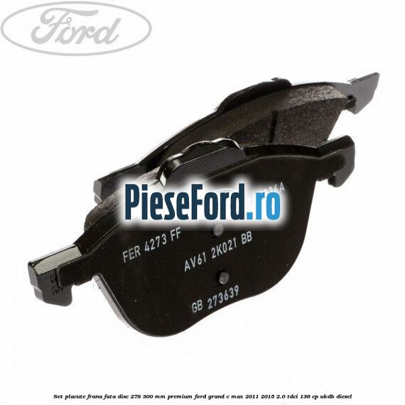 Set placute frana fata disc 278/300 mm premium Ford Grand C-Max 2011-2015 2.0 TDCi 136 cp UKDB diesel