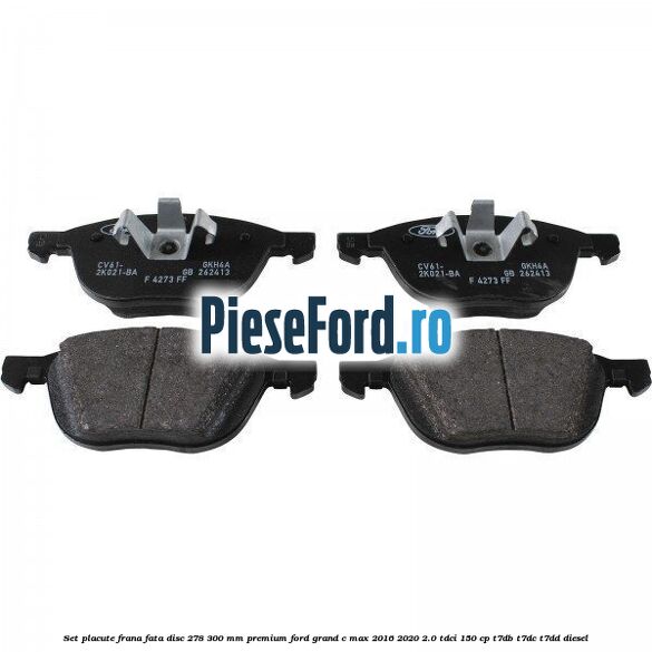 Set placute frana fata disc 278/300 mm premium Ford Grand C-Max 2016-2020 2.0 TDCi 150 cp Set placute frana fata disc 278/300 mm premium Ford Grand C-Max 2016-2020 2.0 TDCi 150 cp T7DB, T7DC, T7DD diesel