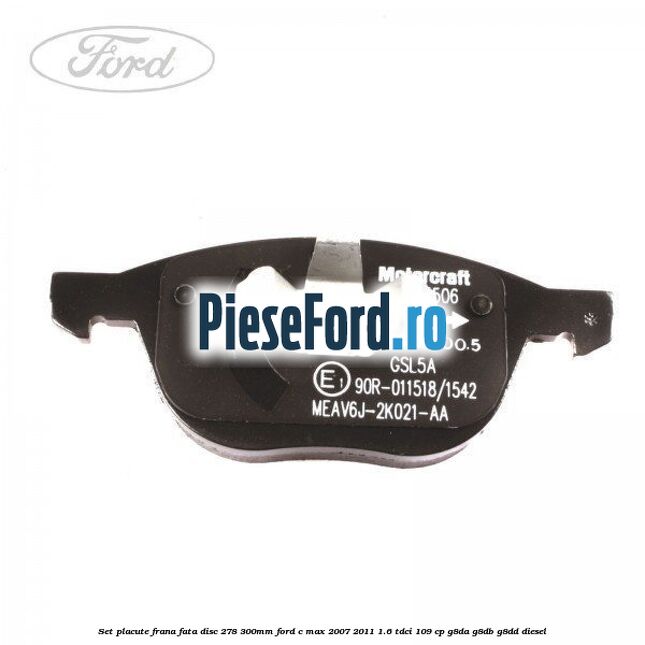 Set placute frana fata (disc 278/300mm) Ford C-Max 2007-2011 1.6 TDCi 109 cp G8DA, G8DB, G8DD diesel
