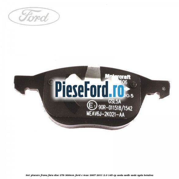 Set placute frana fata (disc 278/300mm) Ford C-Max 2007-2011 2.0 145 cp Set placute frana fata (disc 278/300mm) Ford C-Max 2007-2011 2.0 145 cp AODA, AODB, AODE, SYDA benzina