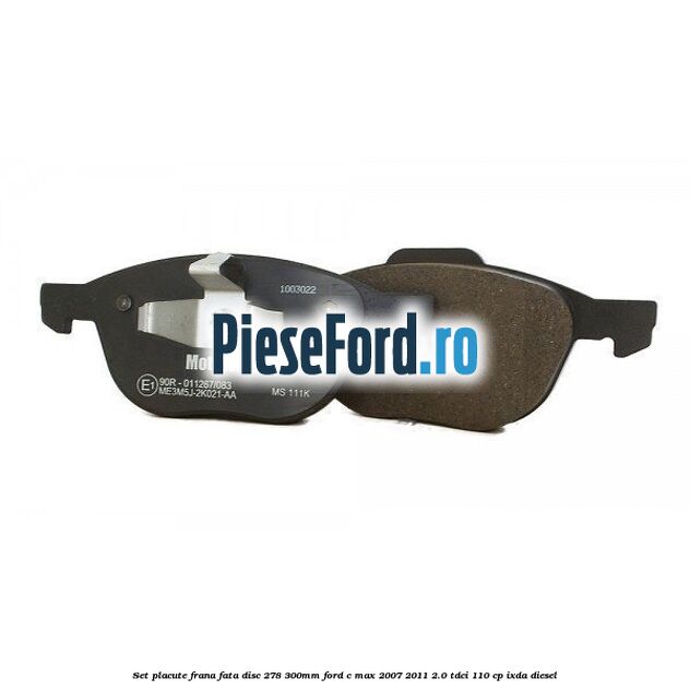 Set placute frana fata (disc 278/300mm) Ford C-Max 2007-2011 2.0 TDCi 110 cp IXDA diesel