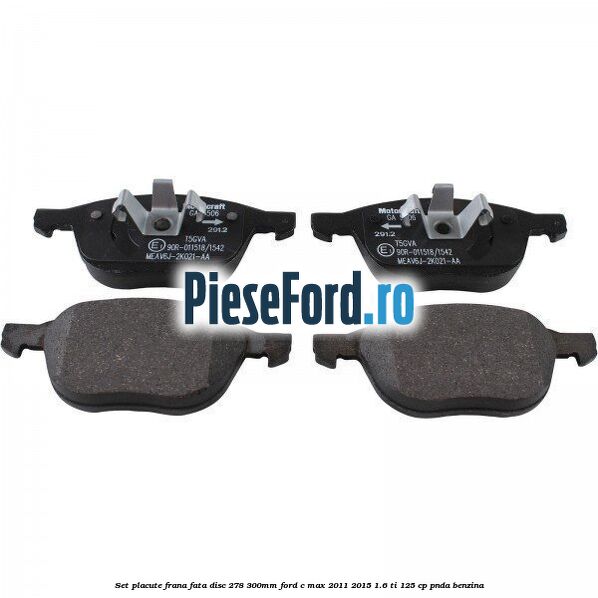 Set placute frana fata (disc 278/300mm) Ford C-Max 2011-2015 1.6 Ti 125 cp PNDA benzina