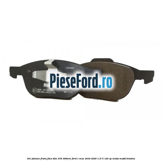 Set placute frana fata (disc 278/300mm) Ford C-Max 2016-2020 1.6 Ti 120 cp MUDA, MUDD benzina