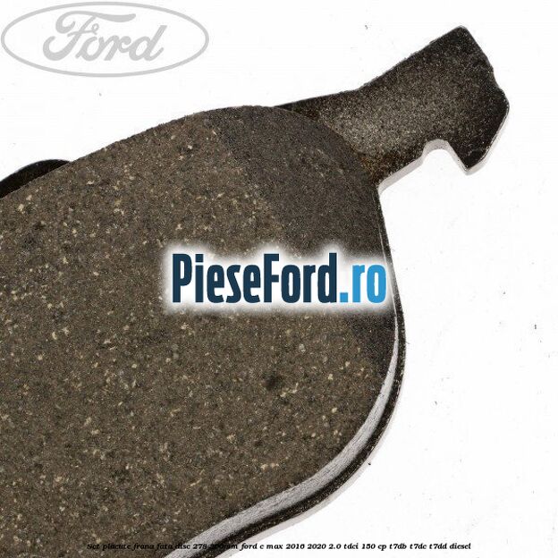 Set placute frana fata (disc 278/300mm) Ford C-Max 2016-2020 2.0 TDCi 150 cp T7DB, T7DC, T7DD diesel