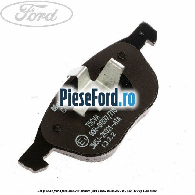 Set placute frana fata (disc 278/300mm) Ford C-Max 2016-2020 2.0 TDCi 170 cp T8DE diesel