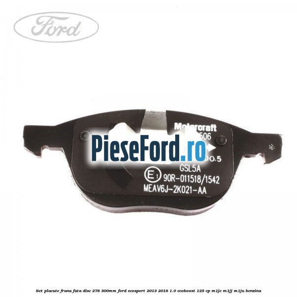 Set placute frana fata (disc 278/300mm) Ford EcoSport 2013-2018 1.0 EcoBoost 125 cp M1JC, M1JJ, M1JU benzina