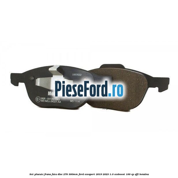 Set placute frana fata (disc 278/300mm) Ford EcoSport 2019-2023 1.0 EcoBoost 100 cp Set placute frana fata (disc 278/300mm) Ford EcoSport 2019-2023 1.0 EcoBoost 100 cp SFJL benzina