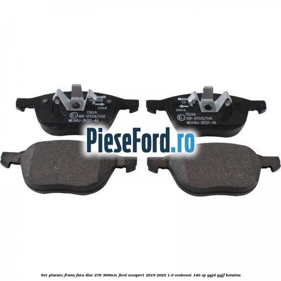 Set placute frana fata (disc 278/300mm) Ford EcoSport 2019-2023 1.0 EcoBoost 140 cp YYJD, YYJF benzina
