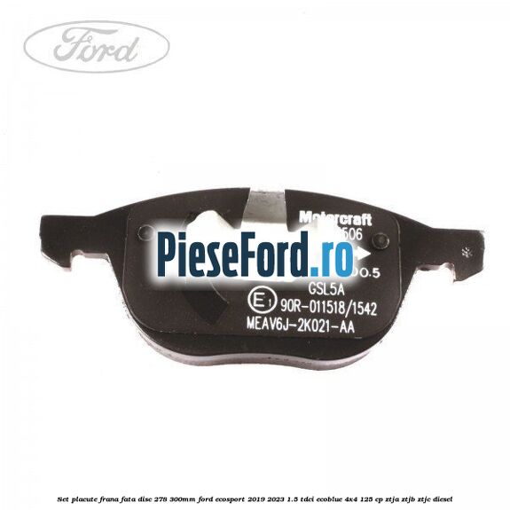 Set placute frana fata (disc 278/300mm) Ford EcoSport 2019-2023 1.5 TDCi EcoBlue 4x4 125 cp ZTJA, ZTJB, ZTJC diesel