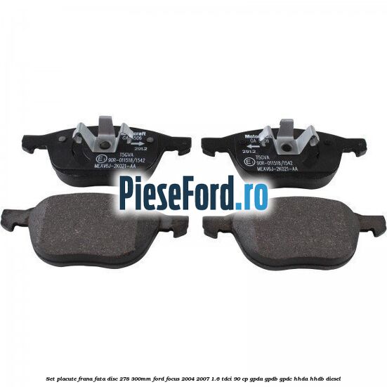 Set placute frana fata (disc 278/300mm) Ford Focus 2004-2007 1.6 TDCi 90 cp GPDA, GPDB, GPDC, HHDA, HHDB diesel