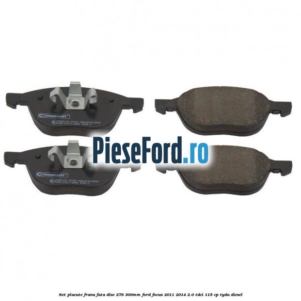 Set placute frana fata (disc 278/300mm) Ford Focus 2011-2014 2.0 TDCi 115 cp Set placute frana fata (disc 278/300mm) Ford Focus 2011-2014 2.0 TDCi 115 cp TYDA diesel