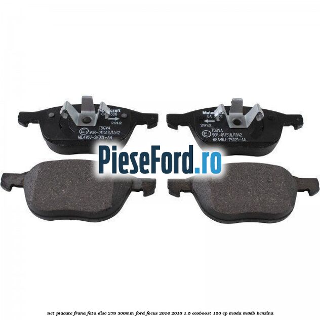 Set placute frana fata (disc 278/300mm) Ford Focus 2014-2018 1.5 EcoBoost 150 cp M8DA, M8DB benzina