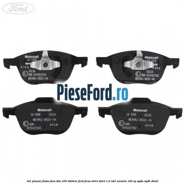 Set placute frana fata (disc 278/300mm) Ford Focus 2014-2018 1.6 TDCi ECOnetic 105 cp Set placute frana fata (disc 278/300mm) Ford Focus 2014-2018 1.6 TDCi ECOnetic 105 cp NGDA, NGDB diesel