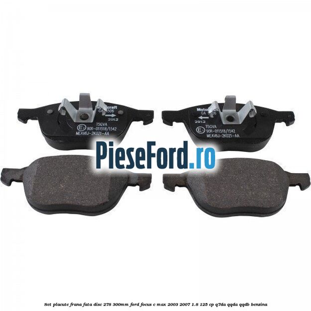 Set placute frana fata (disc 278/300mm) Ford Focus C-Max 2003-2007 1.8 125 cp Q7DA, QQDA, QQDB benzina