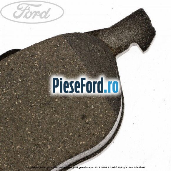 Set placute frana fata (disc 278/300mm) Ford Grand C-Max 2011-2015 1.6 TDCi 115 cp T1DA, T1DB diesel