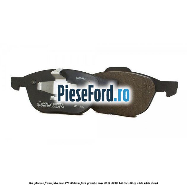 Set placute frana fata (disc 278/300mm) Ford Grand C-Max 2011-2015 1.6 TDCi 95 cp T3DA, T3DB diesel